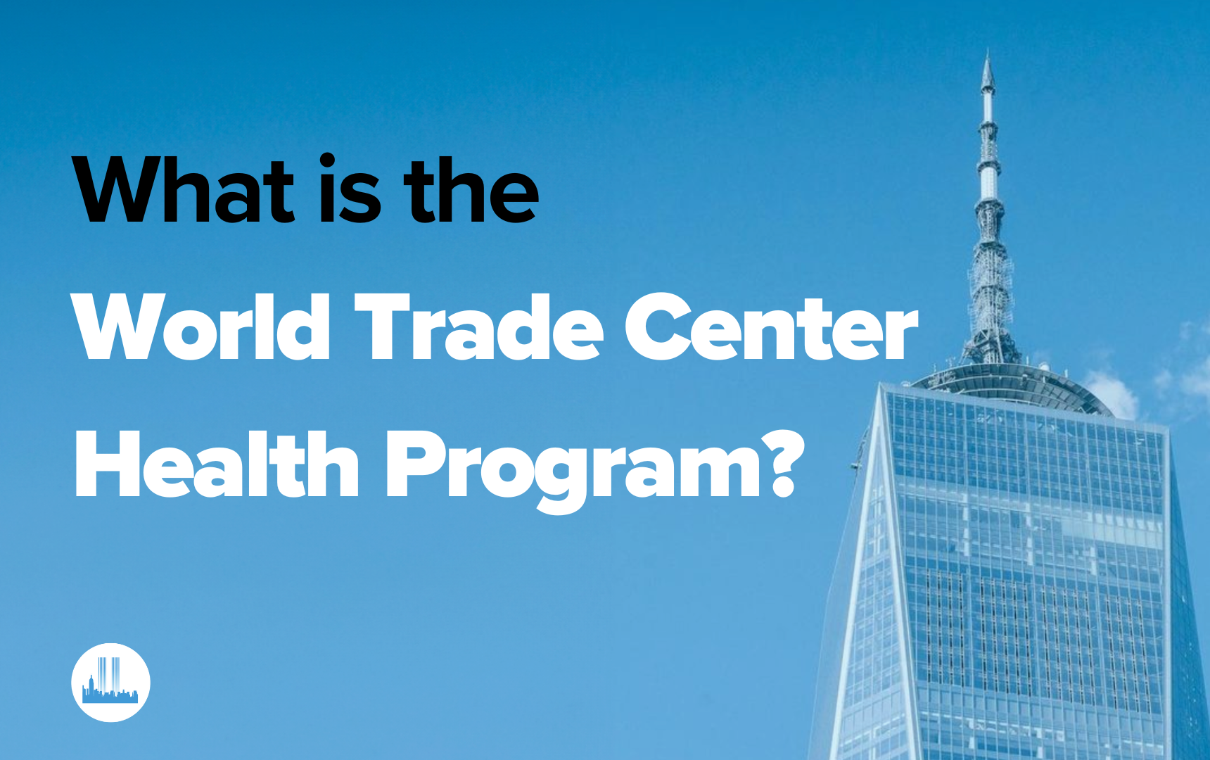 What Is The World Trade Center Health Program? - 9 11 Attorneys